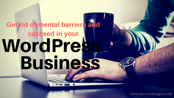 Succeed in WordPress business by getting rid of these mental barriers