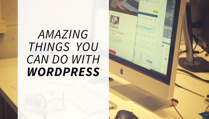 Amazing Things That You Can Do with WordPress