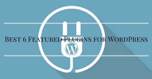 Best 6 Featured Plugins for WordPress