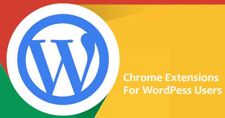 Chrome Extensions For WordPress Users