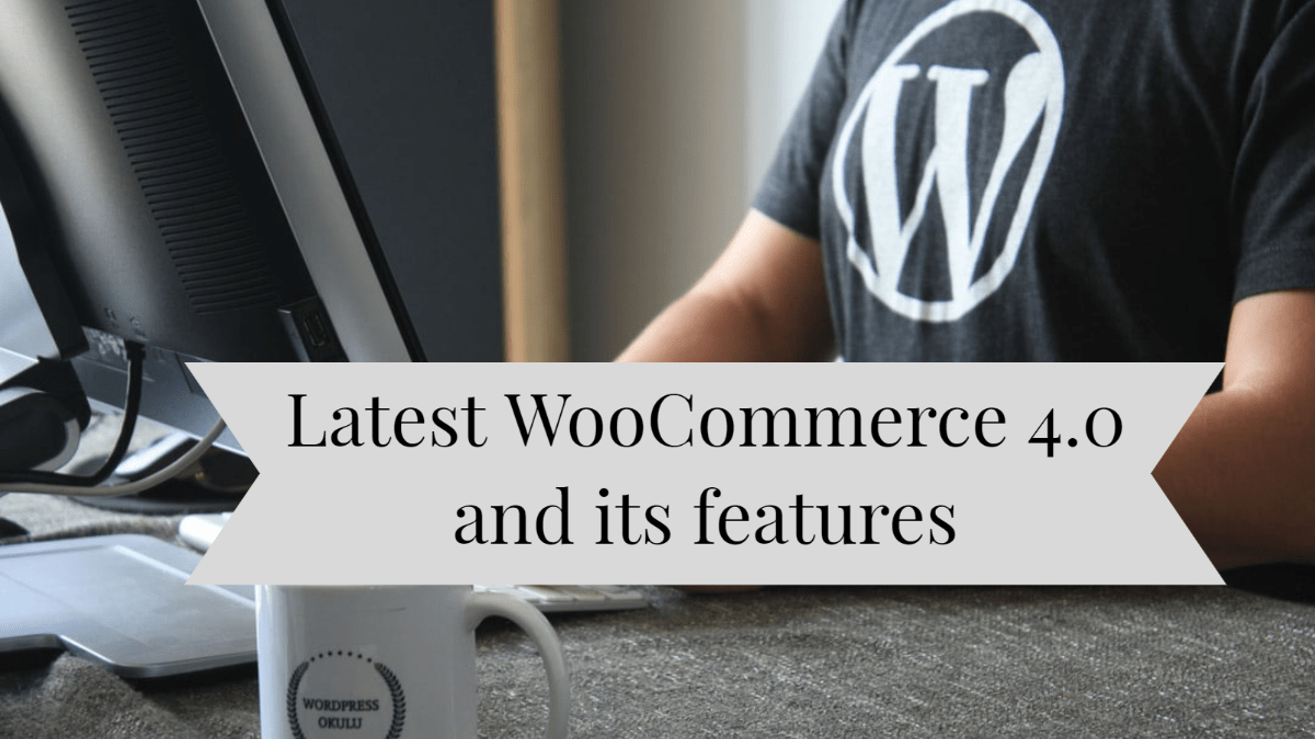 Latest WooCommerce 4.0 and its features