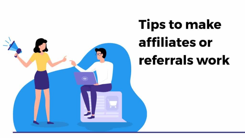 Tips to make affiliates or referrals work