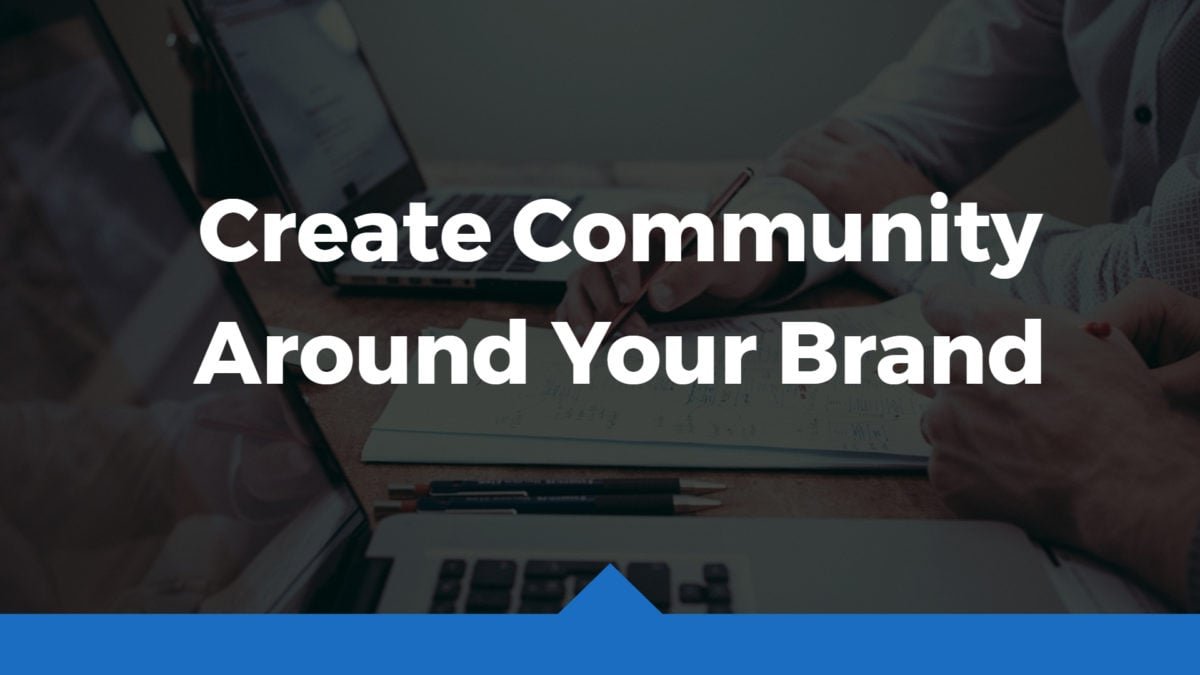 Create Community Around Your Brand
