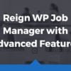 Reign WP Job Manager with advanced features