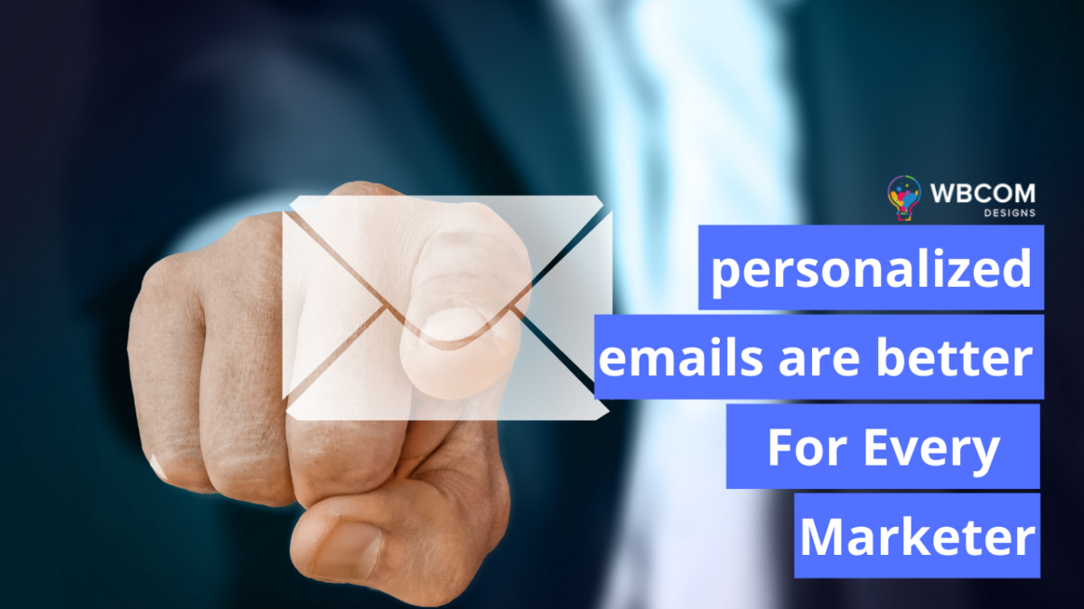 Personalized Emails Are Better For Every Marketer