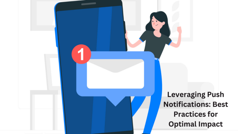 Leveraging Push Notifications: Best Practices for Optimal Impact