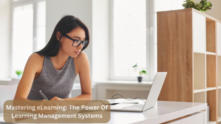 Mastering eLearning: The Power Of Learning Management Systems