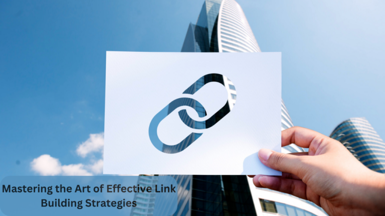 Mastering the Art of Effective Link Building Strategies