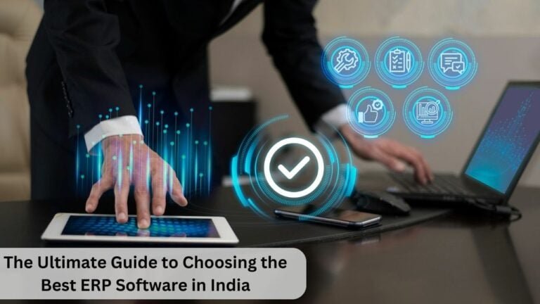 The Ultimate Guide to Choosing the Best ERP Software in India