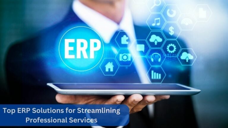 Top ERP Solutions for Streamlining Professional Services
