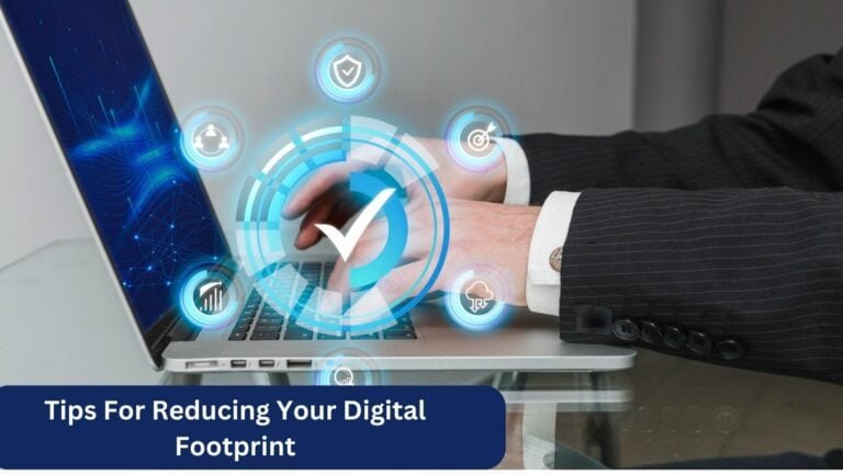 Tips For Reducing Your Digital Footprint